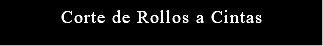 Corte de Rollos a Cintas